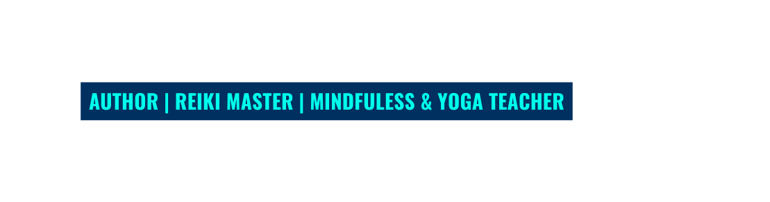 Author Reiki MAster Mindfuless Yoga Teacher